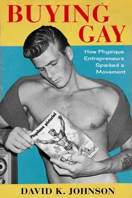 Buying Gay: Cómo los emprendedores físicos desencadenaron un movimiento - Buying Gay: How Physique Entrepreneurs Sparked a Movement