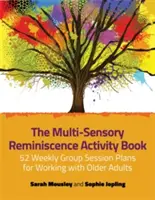 The Multi-Sensory Reminiscence Activity Book: 52 planes semanales de sesiones de grupo para trabajar con personas mayores - The Multi-Sensory Reminiscence Activity Book: 52 Weekly Group Session Plans for Working with Older Adults