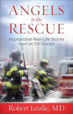 Ángeles al rescate: Historias reales inspiradoras de un médico de urgencias - Angels to the Rescue: Inspirational Real-Life Stories from an Er Doctor