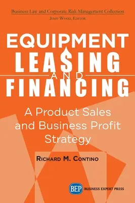 Leasing y financiación de equipos: Una estrategia de ventas de productos y centro de beneficios empresariales - Equipment Leasing and Financing: A Product Sales and Business Profit Center Strategy