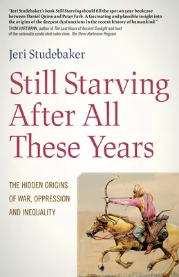 Aún hambrientos después de tantos años: Los orígenes ocultos de la guerra, la opresión y la desigualdad - Still Starving After All These Years: The Hidden Origins of War, Oppression and Inequality