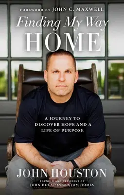 Encontrar el camino a casa: Un viaje para descubrir la esperanza y una vida con propósito - Finding My Way Home: A Journey to Discover Hope and a Life of Purpose