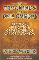 Las Enseñanzas de Don Carlos: Aplicaciones Prácticas de las Obras de Carlos Castaneda - The Teachings of Don Carlos: Practical Applications of the Works of Carlos Castaneda