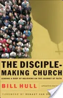 La iglesia que hace discípulos: Liderando un Cuerpo de Creyentes en el Camino de la Fe - The Disciple-Making Church: Leading a Body of Believers on the Journey of Faith