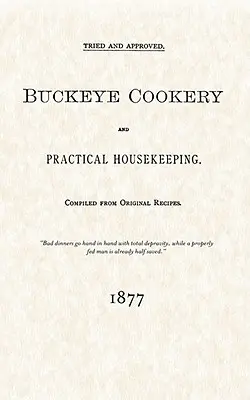 Buckeye Cookery and Practical Housekeeping: El mundo de la cocina en el siglo XXI - Buckeye Cookery and Practical Housekeeping: Tried and Approved, Compiled from Original Recipes