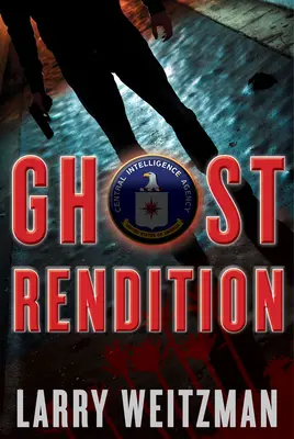 Ghost Rendition: Un thriller de la CIA - Ghost Rendition: A CIA Thriller