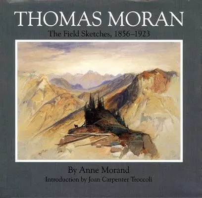 Thomas Moran, Volumen 4: Los bocetos de campo, 1856-1923 - Thomas Moran, Volume 4: The Field Sketches, 1856-1923