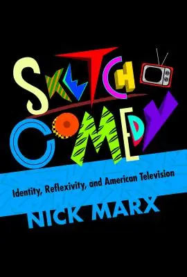 Sketch Comedy: Identidad, reflexividad y televisión estadounidense - Sketch Comedy: Identity, Reflexivity, and American Television