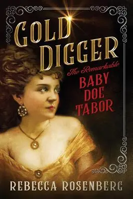 Buscador de oro: La extraordinaria Baby Doe Tabor - Gold Digger: The Remarkable Baby Doe Tabor