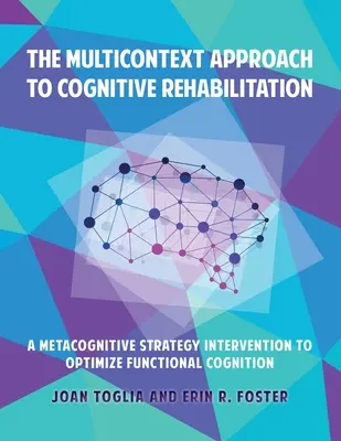 El Enfoque Multicontexto de la Rehabilitación Cognitiva: Una intervención de estrategia metacognitiva para optimizar la cognición funcional - The Multicontext Approach to Cognitive Rehabilitation: A Metacognitive Strategy Intervention to Optimize Functional Cognition