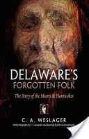 La gente olvidada de Delaware: La historia de los moros y los nanticokes - Delaware's Forgotten Folk: The Story of the Moors and Nanticokes