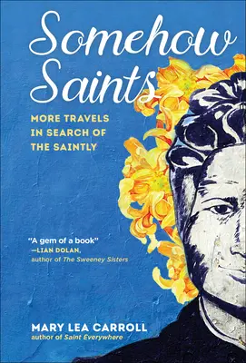 De Alguna Manera Santos: Más viajes en busca de santos - Somehow Saints: More Travels in Search of the Saintly