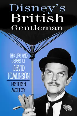 El caballero británico de Disney: Vida y carrera de David Tomlinson - Disney's British Gentleman: The Life and Career of David Tomlinson