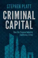 Capital criminal: Cómo la industria financiera facilita el crimen - Criminal Capital: How the Finance Industry Facilitates Crime