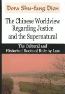 La cosmovisión china sobre la justicia y lo sobrenatural - Las raíces culturales e históricas del Estado de Derecho - Chinese Worldview Regarding Justice & the Supernatural - The Cultural & Historical Roots of Rule by Law