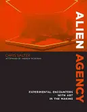 Alien Agency: Encuentros experimentales con el arte en ciernes - Alien Agency: Experimental Encounters with Art in the Making