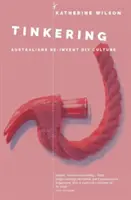 Tinkering: Los australianos reinventan la cultura del bricolaje - Tinkering: Australians Reinvent DIY Culture