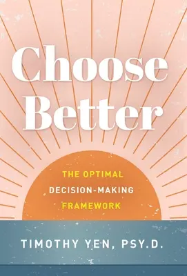 Elegir mejor: El marco óptimo para la toma de decisiones - Choose Better: The Optimal Decision-Making Framework