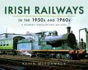 Los ferrocarriles irlandeses en los años cincuenta y sesenta: Un viaje a través de dos décadas - Irish Railways in the 1950s and 1960s: A Journey Through Two Decades