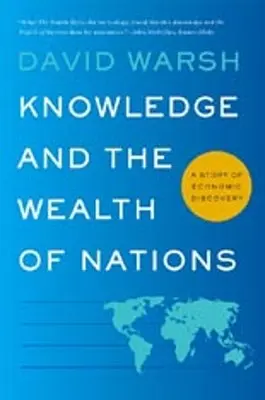 El conocimiento y la riqueza de las naciones: Una historia de descubrimientos económicos - Knowledge and the Wealth of Nations: A Story of Economic Discovery