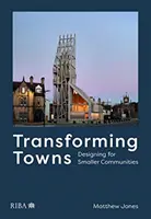 Transformar las ciudades: Diseño para comunidades más pequeñas - Transforming Towns: Designing for Smaller Communities