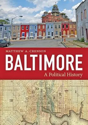 Baltimore: Una historia política - Baltimore: A Political History