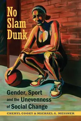 No es un mate - Género, deporte y las desigualdades del cambio social - No Slam Dunk - Gender, Sport and the Unevenness of Social Change