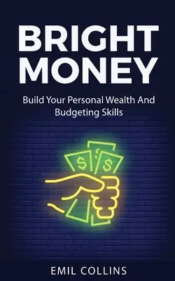 Bright Money: Construya Su Riqueza Personal Y Habilidades Presupuestarias, Un Camino Sencillo Para Administrar Su Presupuesto, Controlando Las Finanzas, Contabilidad, - Bright Money: Build Your Personal Wealth And Budgeting Skills, A Simple Path to Manage Your Budget, Controlling Finance, Accounting,