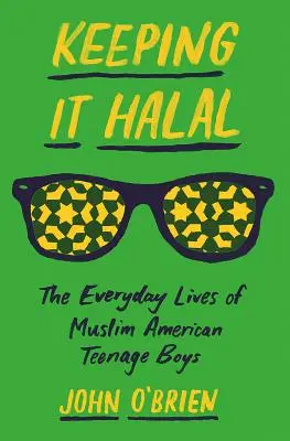 Keeping It Halal: La vida cotidiana de los adolescentes estadounidenses musulmanes - Keeping It Halal: The Everyday Lives of Muslim American Teenage Boys