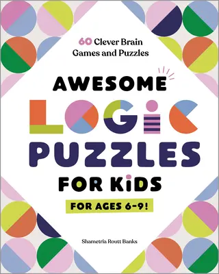 Impresionantes puzzles de lógica para niños: 60 ingeniosos juegos y puzzles para el cerebro - Awesome Logic Puzzles for Kids: 60 Clever Brain Games and Puzzles
