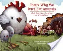 Por eso no comemos animales: Un libro sobre los veganos, los vegetarianos y todos los seres vivos - That's Why We Don't Eat Animals: A Book about Vegans, Vegetarians, and All Living Things