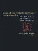 Cambio colonial y poscolonial en Mesoamérica: La arqueología como antropología histórica - Colonial and Postcolonial Change in Mesoamerica: Archaeology as Historical Anthropology