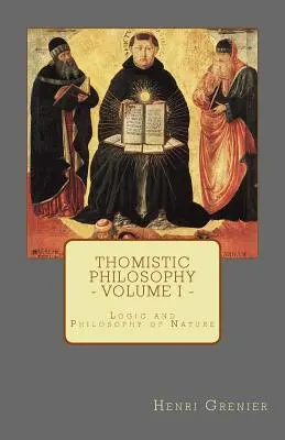 Filosofía tomista - Tomo I: Lógica y Filosofía de la Naturaleza - Thomistic Philosophy - Volume I: Logic and Philosophy of Nature