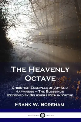 La octava celestial: Ejemplos cristianos de alegría y felicidad - Las bendiciones que reciben los creyentes ricos en virtudes - The Heavenly Octave: Christian Examples of Joy and Happiness - The Blessings Received by Believers Rich in Virtue