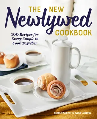 The New Newlywed Cookbook: 100 recetas para que cada pareja cocine junta - The New Newlywed Cookbook: 100 Recipes for Every Couple to Cook Together