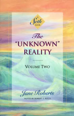 La realidad desconocida, volumen dos: un libro de Seth - The Unknown Reality, Volume Two: A Seth Book