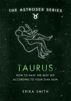 Astrosex: Tauro - Cómo tener el mejor sexo según tu signo zodiacal - Astrosex: Taurus - How to have the best sex according to your star sign