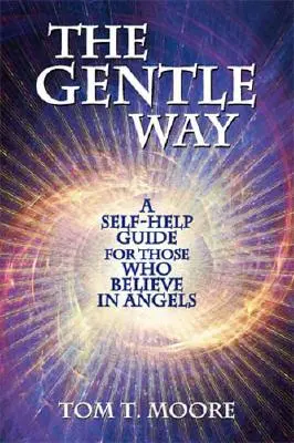 The Gentle Way: Guía de autoayuda para quienes creen en los ángeles - The Gentle Way: A Self-Help Guide for Those Who Believe in Angels