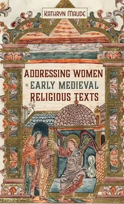 La mujer en los textos religiosos altomedievales - Addressing Women in Early Medieval Religious Texts