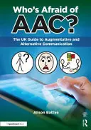 ¿Quién teme a la CAA?: La Guía del Reino Unido para la Comunicación Aumentativa y Alternativa - Who's Afraid of Aac?: The UK Guide to Augmentative and Alternative Communication