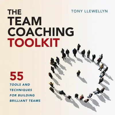 La caja de herramientas del coaching de equipos: 55 herramientas y técnicas para crear equipos brillantes - The Team Coaching Toolkit: 55 Tools and Techniques for Building Brilliant Teams