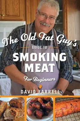 Guía del viejo gordo para ahumar carne para principiantes - The Old Fat Guy's Guide to Smoking Meat for Beginners