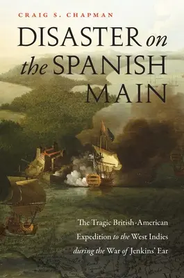 Desastre en el Meno español: la trágica expedición británico-estadounidense a las Indias Occidentales durante la Guerra de la Oreja de Jenkins - Disaster on the Spanish Main: The Tragic British-American Expedition to the West Indies During the War of Jenkins' Ear