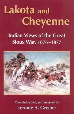 Lakota and Cheyenne: Indian Views of the Great Sioux War, 1876-1877 (Lakota y cheyenne: la visión india de la Gran Guerra Sioux, 1876-1877) - Lakota and Cheyenne: Indian Views of the Great Sioux War, 1876-1877