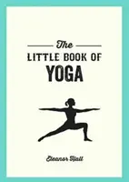 Pequeño libro de yoga - Posturas ilustradas para fortalecer tu cuerpo, desestresarte y mejorar tu salud - Little Book of Yoga - Illustrated Poses to Strengthen Your Body, De-Stress and Improve Your Health