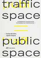 El espacio del tráfico es el espacio público: Un manual para la transformación - Traffic Space Is Public Space: A Handbook for Transformation