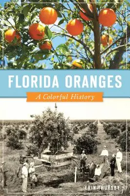 Naranjas de Florida: Una historia llena de color - Florida Oranges: A Colorful History