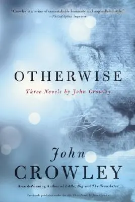 De lo contrario: Tres novelas de John Crowley - Otherwise: Three Novels by John Crowley