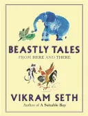 Cuentos de fieras - Encantadoras fábulas de animales en verso de la autora de UN CHICO APTO, para disfrute de grandes y pequeños - Beastly Tales - Enchanting animal fables in verse from the author of A SUITABLE BOY, to be enjoyed by young and old alike