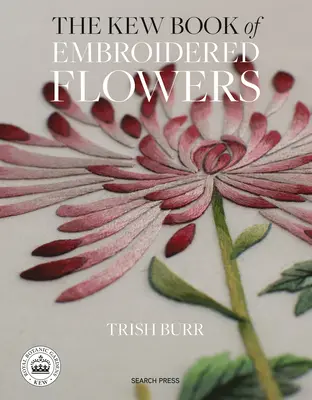 El Libro Kew de Flores Bordadas: 11 proyectos inspiradores con transferencias para planchar reutilizables - The Kew Book of Embroidered Flowers: 11 Inspiring Projects with Reusable Iron-On Transfers